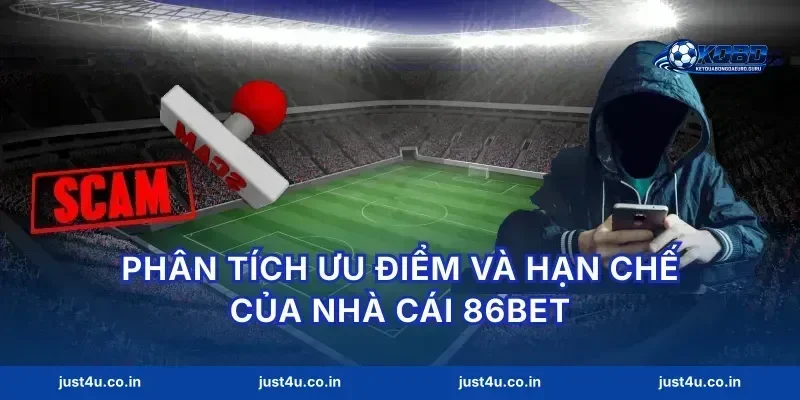 Phân tích ưu điểm và hạn chế của nhà cái 86bet