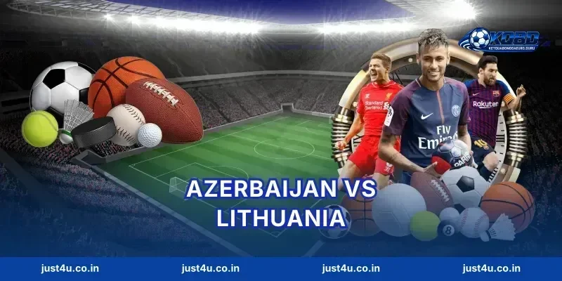 Azerbaijan Vs Lithuania Chốt 3 Kèo Góc Ngon KQBD