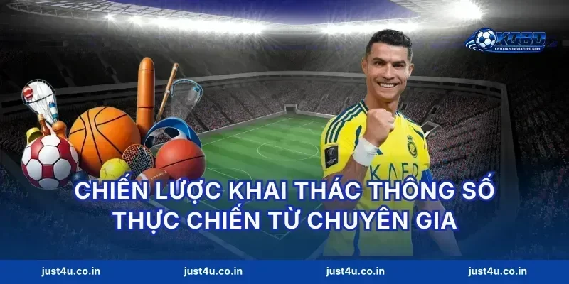 Chiến lược khai thác thông số thực chiến từ chuyên gia