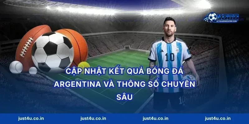 Cập nhật kết quả bóng đá Argentina và thông số chuyên sâu