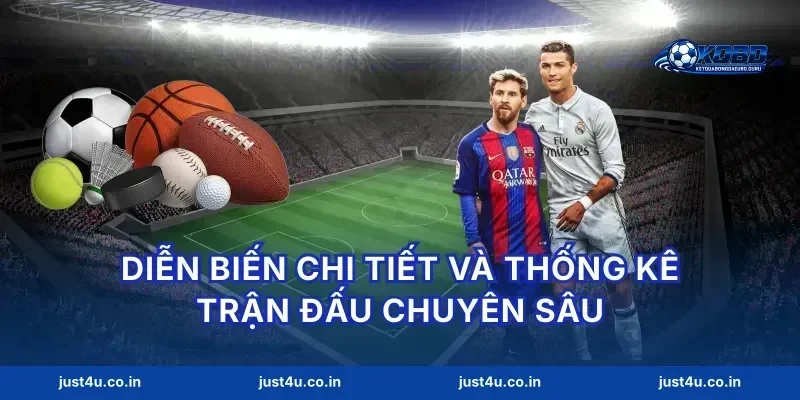 Diễn biến chi tiết và thống kê trận đấu chuyên sâu