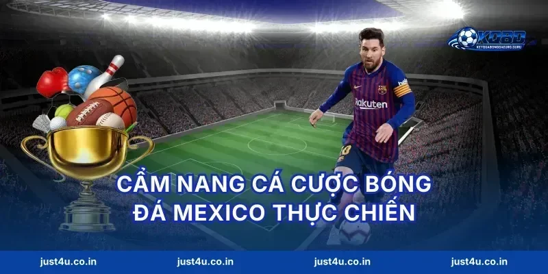 Cẩm nang cá cược bóng đá mexico thực chiến