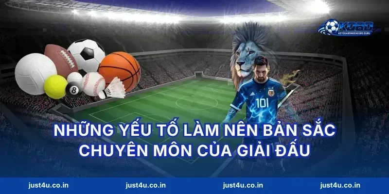 Những yếu tố làm nên bản sắc chuyên môn của giải đấu