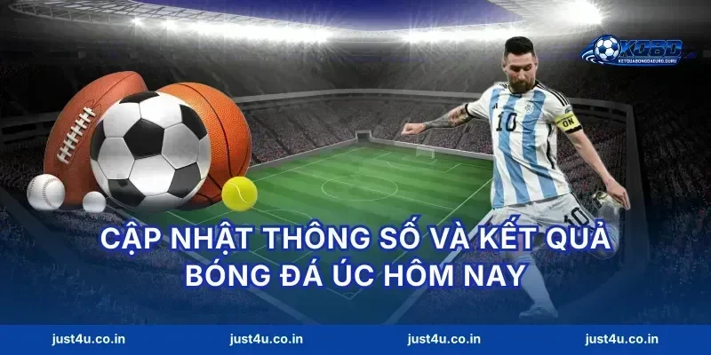 Cập nhật thông số và kết quả bóng đá úc hôm nay
