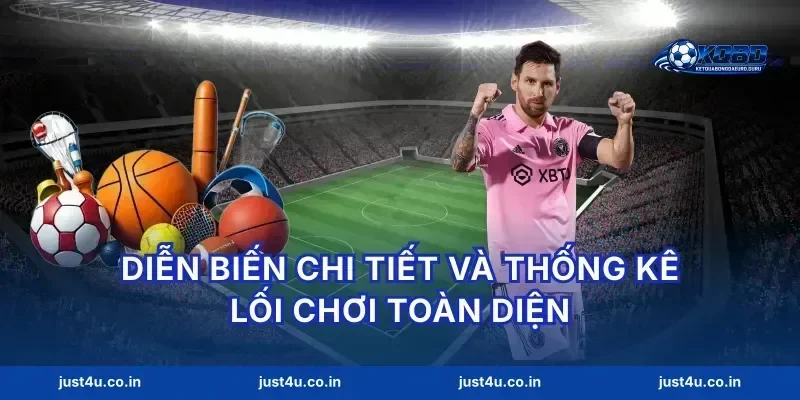 Diễn biến chi tiết và thống kê lối chơi toàn diện