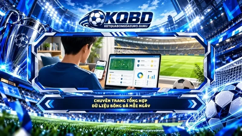 Chuyên trang tổng hợp dữ liệu bóng đá mỗi ngày