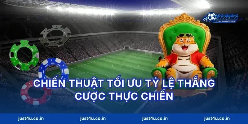 Chiến thuật tối ưu tỷ lệ thắng cược thực chiến
