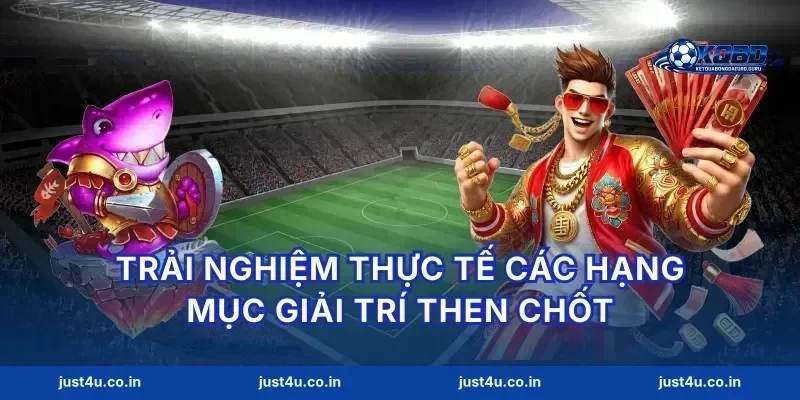 Trải nghiệm thực tế các hạng mục giải trí then chốt