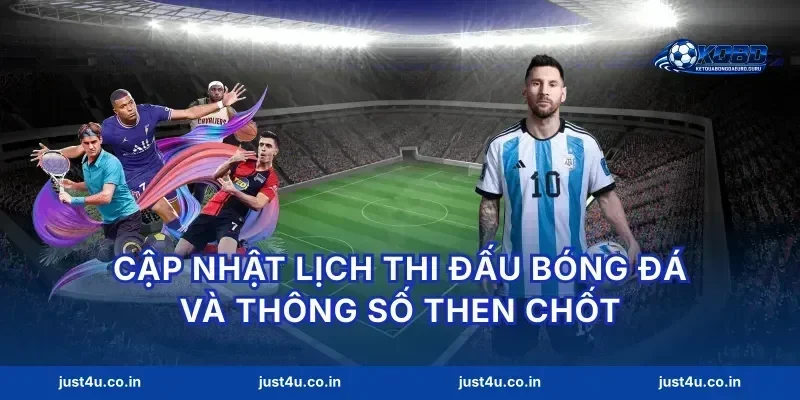 Cập nhật lịch thi đấu bóng đá và thông số then chốt
