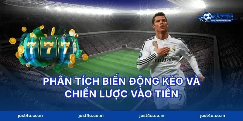 Phân tích biến động kèo và chiến lược vào tiền