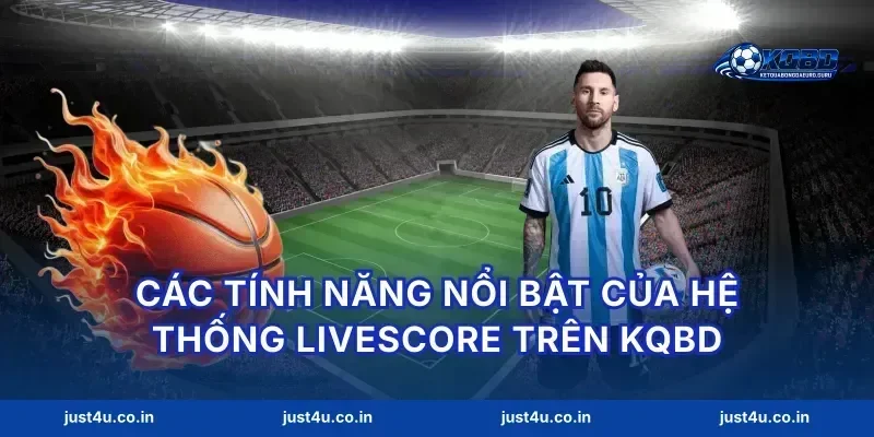 Các tính năng nổi bật của hệ thống livescore trên kqbd