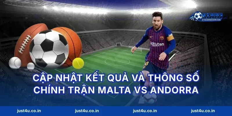 Cập nhật kết quả và thông số chính trận Malta vs Andorra
