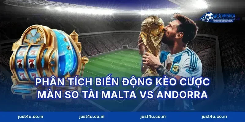 Phân tích biến động kèo cược màn so tài Malta vs Andorra