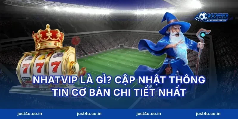 Nhatvip Là Gì? Cập Nhật Thông Tin Cơ Bản Chi Tiết Nhất