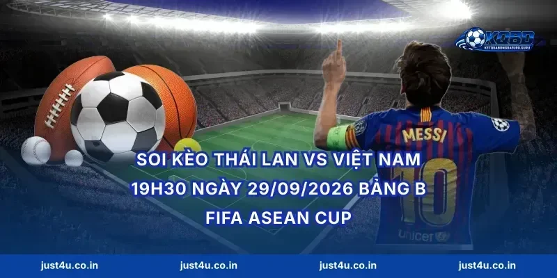 Soi kèo Thái Lan vs Việt Nam 19h30 ngày 29/09/2026 bảng B FIFA ASEAN Cup