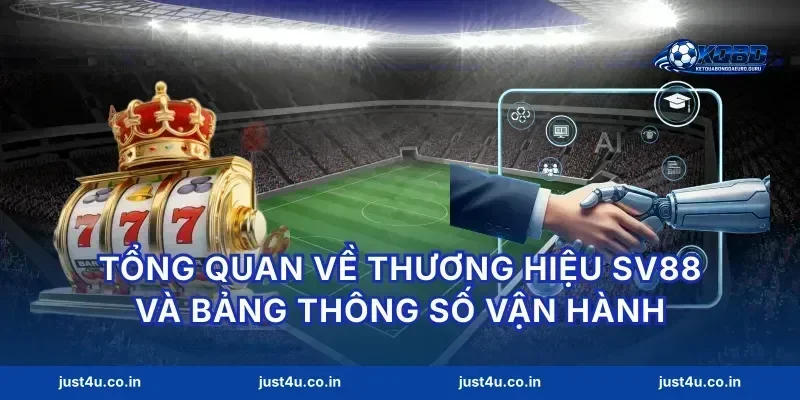 Tổng quan về thương hiệu sv88 và bảng thông số vận hành