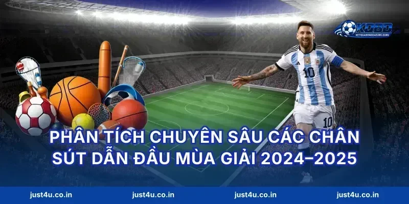 Phân tích chuyên sâu các chân sút dẫn đầu mùa giải 2024–2025