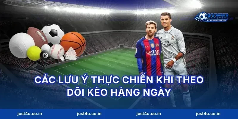 Các lưu ý thực chiến khi theo dõi kèo hàng ngày