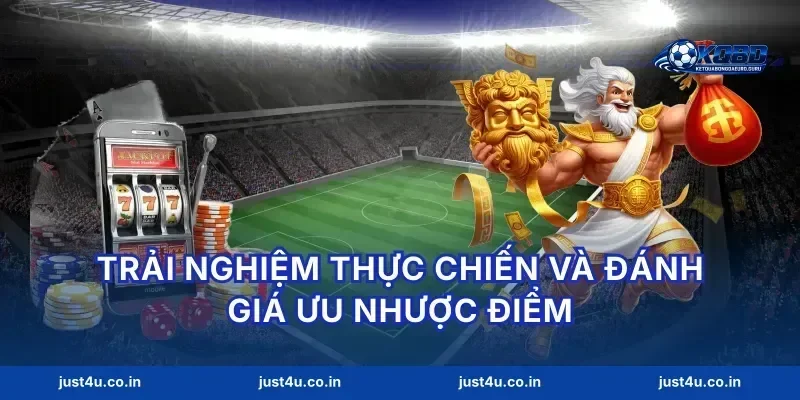 Trải nghiệm thực chiến và đánh giá ưu nhược điểm