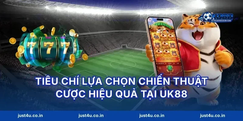 Tiêu chí lựa chọn chiến thuật cược hiệu quả tại Uk88