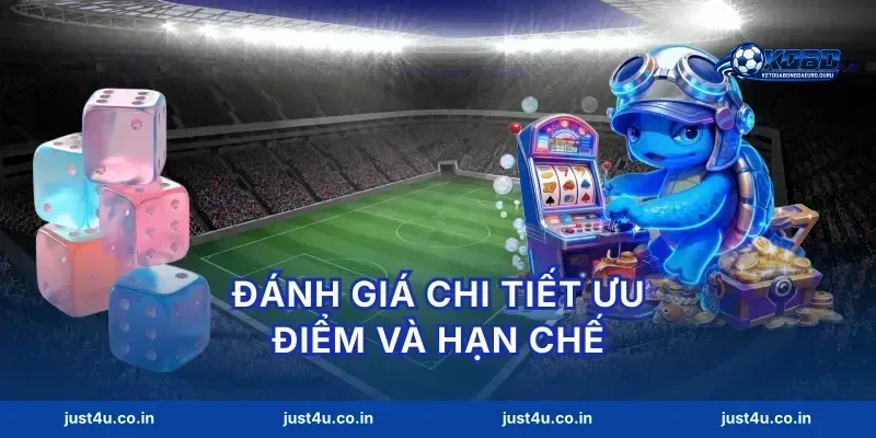 Đánh giá chi tiết ưu điểm và hạn chế