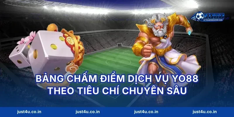 Bảng chấm điểm dịch vụ yo88 theo tiêu chí chuyên sâu