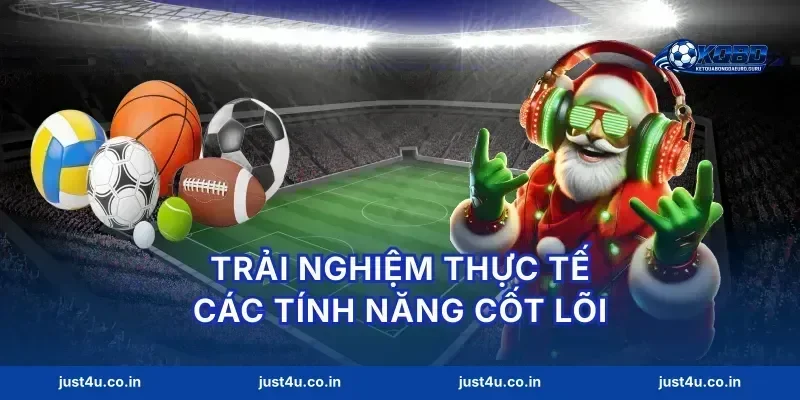 Trải nghiệm thực tế các tính năng cốt lõi